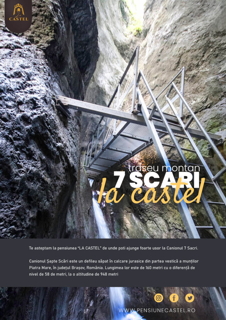 Te asteptam la pensiunea “LA CASTEL” de unde poti ajunge foarte usor la Canionul 7 Sacri.
Canionul Șapte Scări este un defileu săpat în calcare jurasice din partea vestică a munților Piatra Mare, în județul Brașov, România. Lungimea lor este de 160 metri cu o diferență de nivel de 58 de metri, la o altitudine de 948 metri